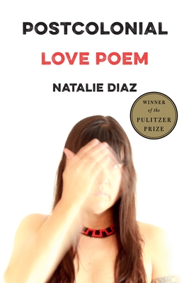 Book cover: Postcolonial Love Poem by Natalie Diaz