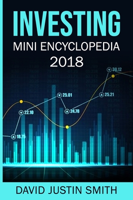 Investing Mini Encyclopedia 2018 By David Justin Smith Cover Image