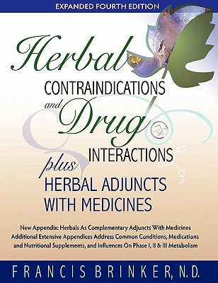Herbal Contraindications and Drug Interactions: Plus Herbal Adjuncts with Medicines, 4th Edition By Francis Brinker Cover Image