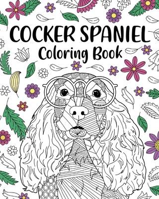 Cocker Spaniel Coloring Book: Coloring Books for Adults, Gifts for Dog Lovers, Floral Mandala Coloring Pages Cover Image