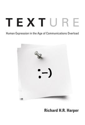 Texture: Human Expression in the Age of Communications Overload (Mit Press)