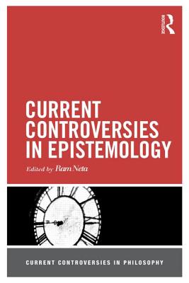 Current Controversies in Epistemology (Current Controversies in Philosophy)