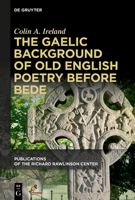 The Gaelic Background of Old English Poetry Before Bede (Publications of the Richard Rawlinson Center)