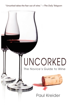 Uncorked: The Novice's Guide to Wine By Paul Kreider Cover Image