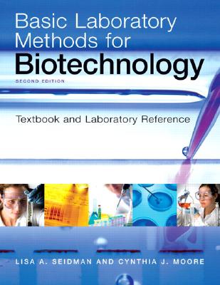 Basic Laboratory Methods for Biotechnology: Textbook and Laboratory Reference By Lisa Seidman Cover Image
