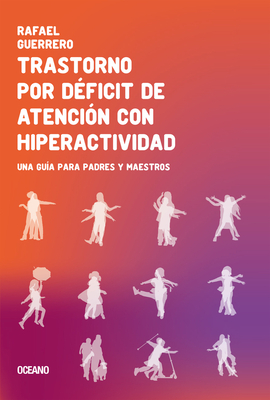 Trastorno por déficit de atención con hiperactividad: Una guía para padres y maestros By Rafael Guerrero Cover Image