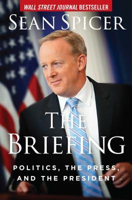 The Briefing: Politics, the Press, and the President Cover Image
