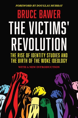 The Victims' Revolution: The Rise of Identity Studies and the Birth of the Woke Ideology Cover Image