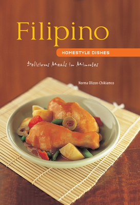 Filipino Homestyle Dishes: Delicious Meals in Minutes [Filipino Cookbook, Over 60 Recipes] (Learn to Cook) By Norma Olizon-Chikiamco Cover Image