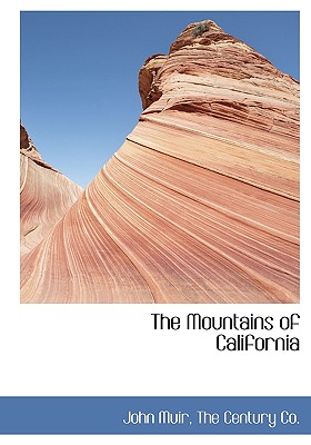 The Mountains of California By John Muir, Century Co The Century Co (Created by), The Century Co (Created by) Cover Image