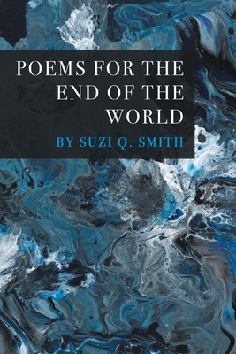 Poems for the End of the World By Suzi Q. Smith Cover Image