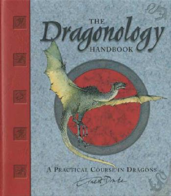 The Dragonology Handbook: A Practical Course in Dragons By Ernest Drake, Dugald A. Steer (Editor), Various (Illustrator) Cover Image