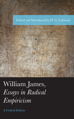 William James, Essays in Radical Empiricism, A Critical Edition (American Philosophy) By H. G. Callaway (Editor) Cover Image