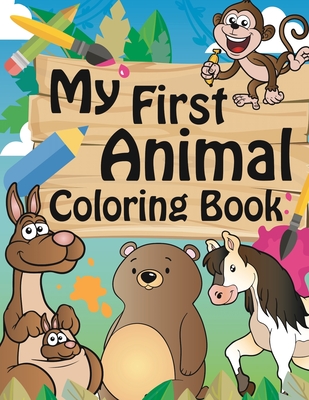 My First Coloring Book: Animals for Toddlers: Ages 1-3, 2-4, 3-5