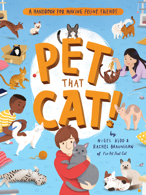 Pet That Cat!: A Handbook for Making Feline Friends By Nigel Kidd, Rachel Braunigan, Susann Hoffmann (Illustrator) Cover Image