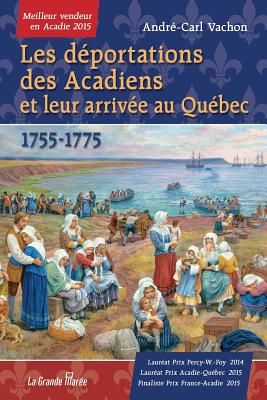 Les déportations des Acadiens et leur arrivée au Québec - 1755-1775 By André-Carl Vachon Cover Image