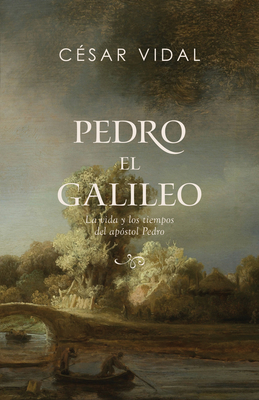 Pedro el galileo: La vida y los tiempos del apóstol Pedro By César Vidal Cover Image