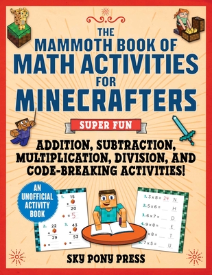 The Mammoth Book of Math Activities for Minecrafters: Super Fun Addition, Subtraction, Multiplication, Division, and Code-Breaking Activities!—An Unofficial Activity Book By Amanda Brack (Illustrator), Jen Funk Weber Cover Image