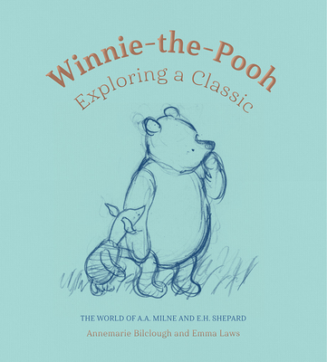 Winnie-the-Pooh: Exploring a Classic: The World of A. A. Milne and E. H. Shepard