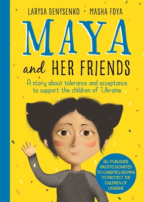 Maya and Her Friends: A Story About Tolerance and Acceptance to Support the Children of Ukraine Cover Image