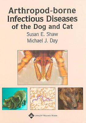 Arthropod-Borne Infectious Diseases of the Dog and Cat By Michael J. Day, Susan E. Shaw Cover Image