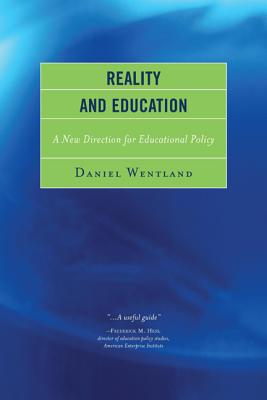 Reality and Education: A New Direction for Educational Policy By Daniel Wentland Cover Image