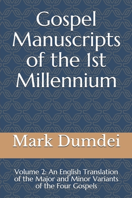 Gospel Manuscripts of the 1st Millennium: Volume 2: An English Translation of the Major and Minor Variants of the Four Gospels (Gospel Manuscripts of the 1st Millenium #2)