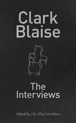 Clark Blaise: The Interviews (Essential Writers Series #45)