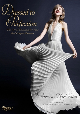 Dressed to Perfection: The Art of Dressing for Your Red Carpet Moments By Carmen Valvo, Holly Haber (Introduction by), Katie Couric (Foreword by), Vanessa Williams (Contributions by) Cover Image