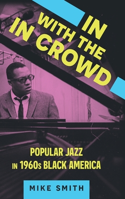 In with the in Crowd: Popular Jazz in 1960s Black America (American Made Music)