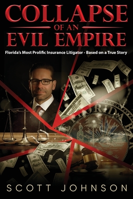 Collapse of an Evil Empire: Florida's Most Prolific Insurance Litigator - Based on a True Story Cover Image