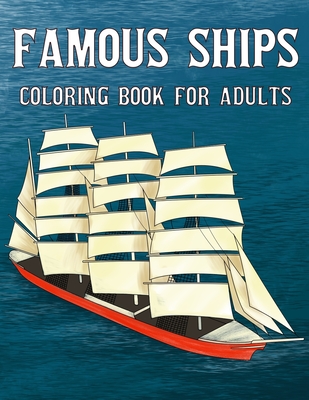Famous Ships Coloring Book For Adults: Color and Learn the Historical Ships that Shaped Maritime History, from RMS Titanic to HMS Victory, from Mayflo By Unstoppable Chestnut Cover Image