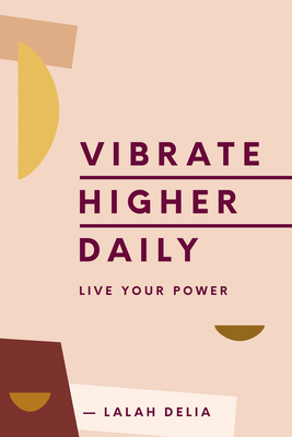 Vibrate Higher Daily: Live Your Power By Lalah Delia Cover Image