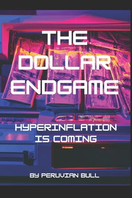 The Dollar Endgame: Hyperinflation Is Coming Cover Image
