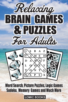 Relaxing Brain Games & Puzzles For Adults: Word Search, Picture Puzzles, Logic Games, Sudoku, Memory Games and Much More Cover Image