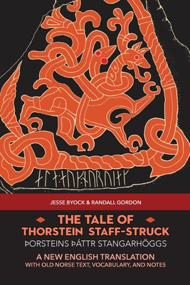 The Tale of Thorstein Staff-Struck (þorsteins Þáttr stangarhöggs): A New English Translation with Old Norse Text, Vocabulary, and Notes By Jesse Byock, Randall Gordon Cover Image