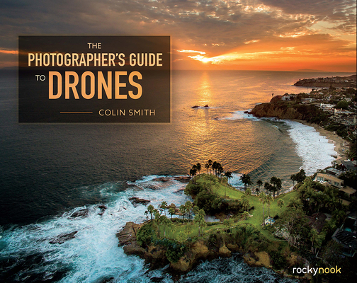 The Photographer's Guide to Drones Cover Image