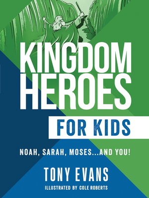 Kingdom Heroes for Kids: Noah, Sarah, Moses...and You!