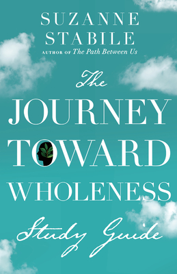 The Journey Toward Wholeness Study Guide By Suzanne Stabile Cover Image