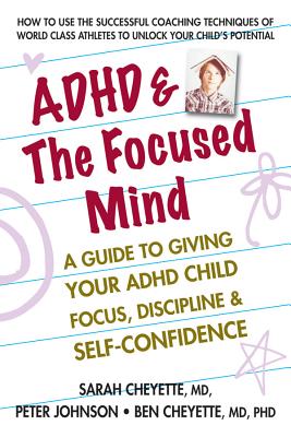 ADHD & the Focused Mind: A Guide to Giving Your ADHD Child Focus, Discipline, and Self-Confidence Cover Image