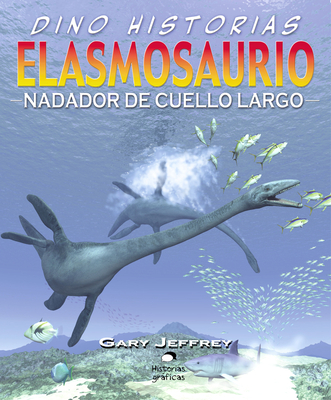 Elasmosaurio. Nadador de cuello largo By Gary Jeffrey Cover Image