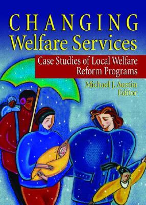 Changing Welfare Services: Case Studies of Local Welfare Reform Programs (Haworth Health and Social Policy) Cover Image