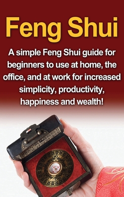 Feng Shui: A simple Feng Shui guide for beginners to use at home, the office, and at work for increased simplicity, productivity, By Amy Delosa Cover Image