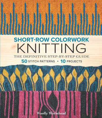 Short-Row Colorwork Knitting: The Definitive Step-By-Step Guide Cover Image
