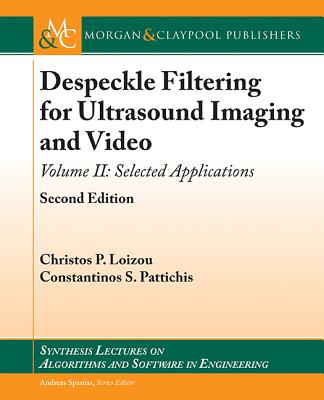Despeckle Filtering for Ultrasound Imaging and Video: Selected Applications, Second Edition, Volume 2 (Synthesis Lectures on Algorithms and Software in Engineering) Cover Image