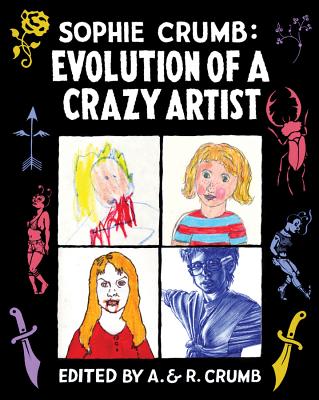 Sophie Crumb: Evolution of a Crazy Artist By Sophie Crumb (By (artist)), A. Crumb (Editor), R. Crumb (Editor) Cover Image