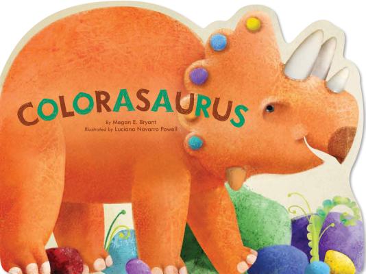 Colorasaurus (A Dinosaur Book of Concepts) By Megan E. Bryant, Luciana Navarro Powell (Illustrator) Cover Image