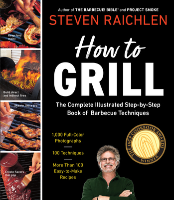 How to Grill: The Complete Illustrated Book of Barbecue Techniques, A Barbecue Bible! Cookbook (Steven Raichlen Barbecue Bible Cookbooks) Cover Image