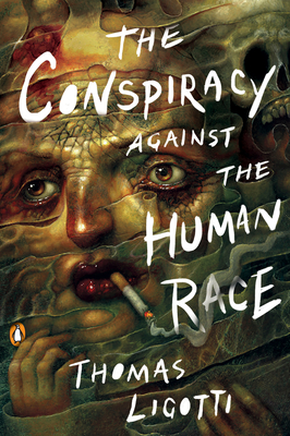 The Conspiracy against the Human Race: A Contrivance of Horror By Thomas Ligotti Cover Image