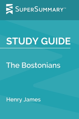 Study Guide: The Bostonians by Henry James (SuperSummary) Cover Image